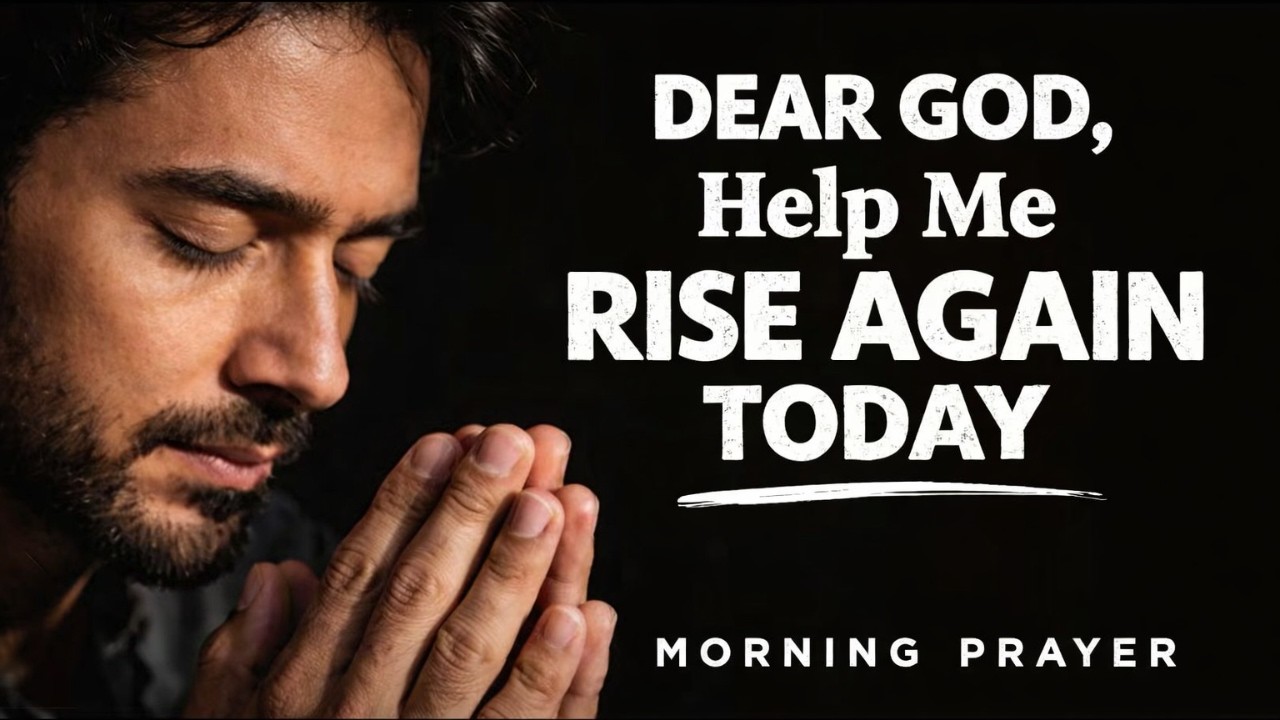 🙏 DEAR GOD, Help Me Rise Again Today | Prayer for Strength, Healing & Unshakable Faith ✝️🔥