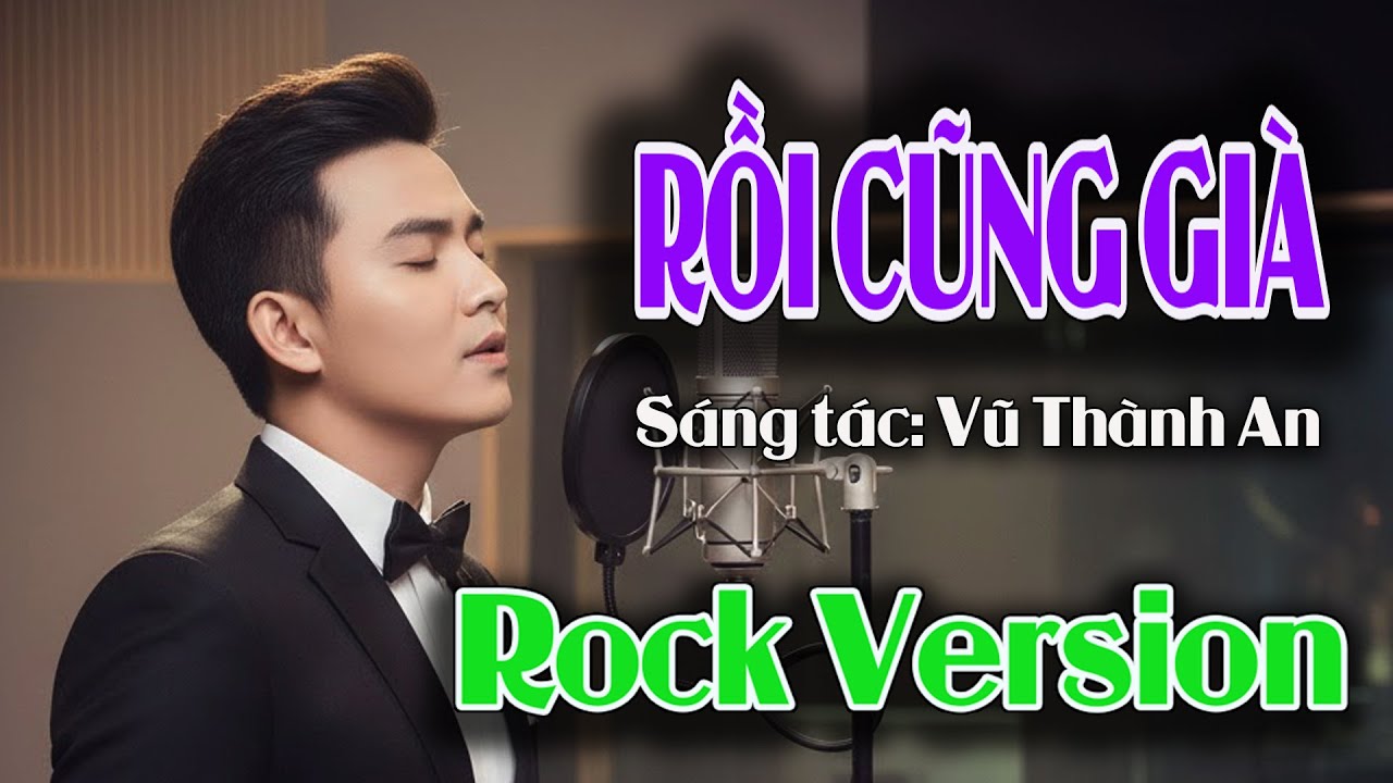 Rồi Cũng Già Rock 🔥 Bản nhạc đi vào lòng người 🔥 Vũ Thành An