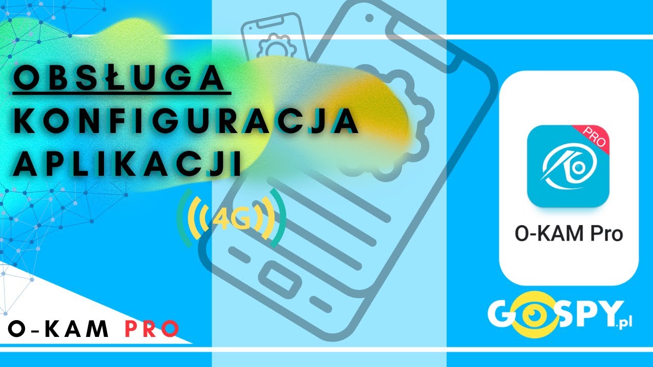 O-KAM PRO - KONFIGURACJA KAMERY  Z APLIKACJĄ PRZEZ 4G SIM - WERSJA 2025 | GOSPY.PL