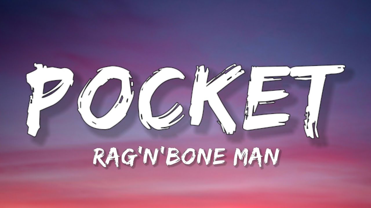 Rag'n'Bone Man - Pocket (Lyrics)