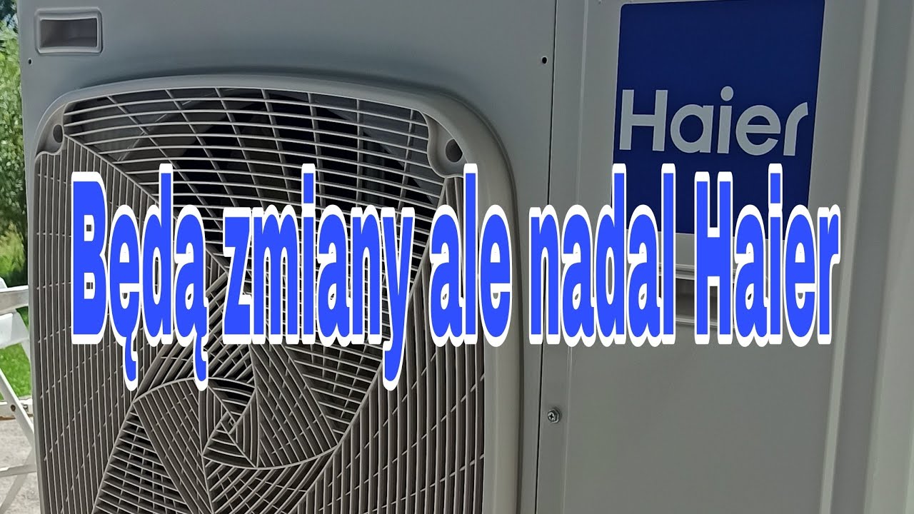 Pompa ciepła Haier idą zmiany