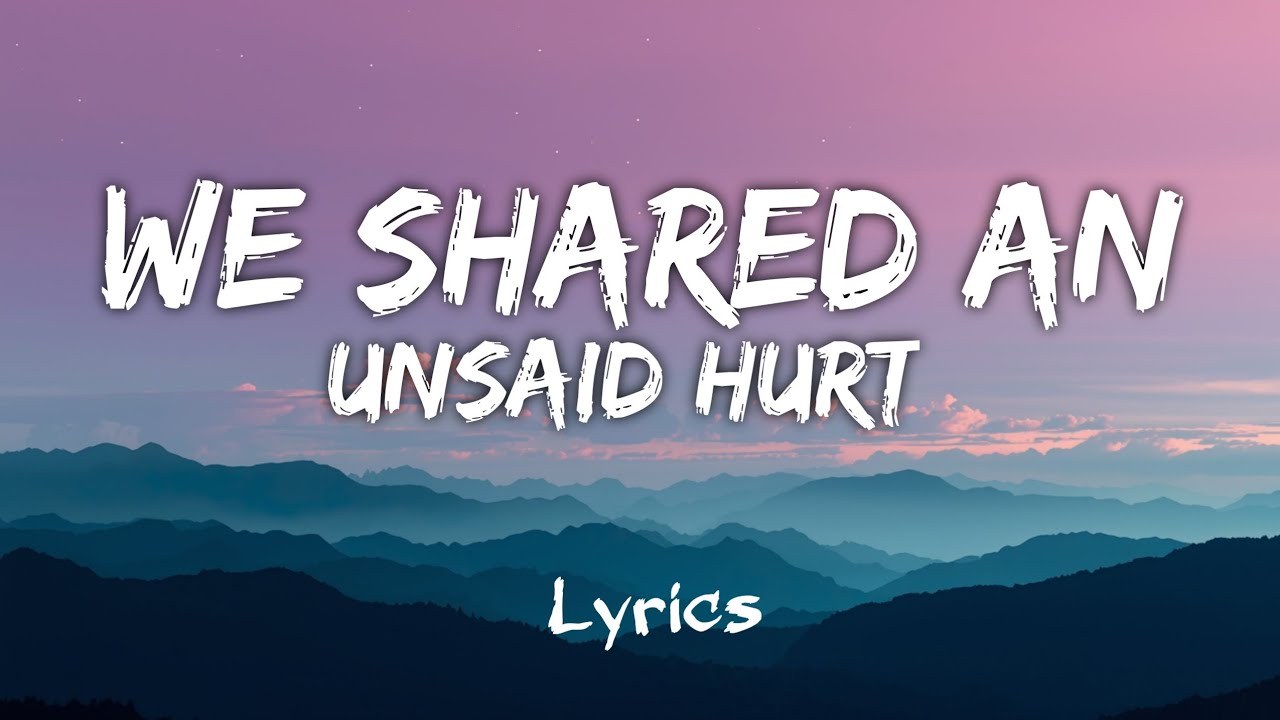We Shared an Unsaid Hurt ( Lyrics )