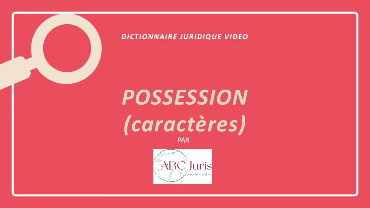 POSSESSION (caract&egrave;res) en droit des biens 🔤