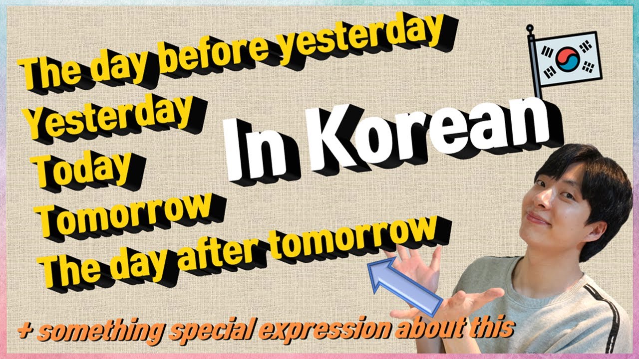 The day before yesterday, Yesterday, Today, Tomorrow, The day after tomorrow in Korean!