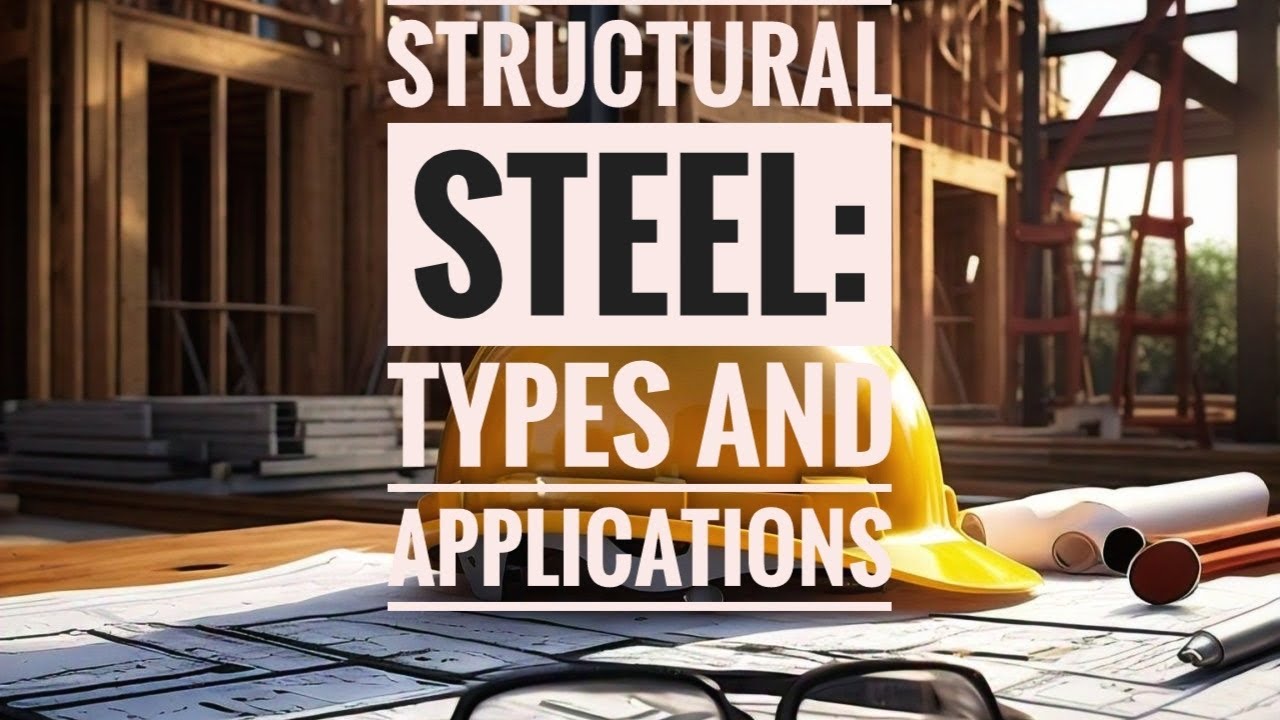 Understanding Structural Steel: Types and Applications