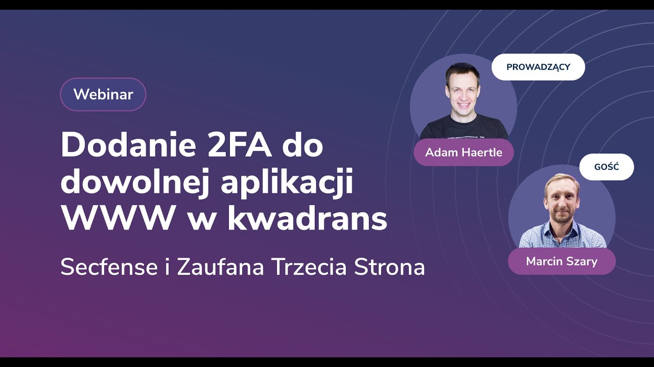 Webinar:  Adam Haertle (Zaufana Trzecia Strona) & Marcin Szary (Secfense)