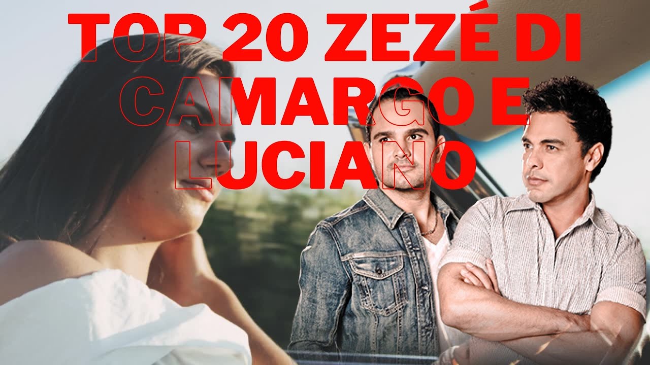 Top 20 Zeze Di Camargo e Lucianomelhores de Zeze Di Camargo e Luciano