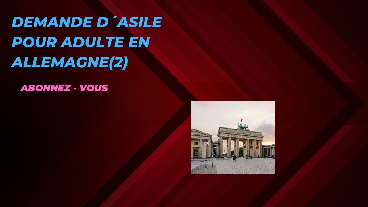 DEMANDE D´ASILE POUR ADULTE EN ALLEMAGNE PART 2: LA LOI DE DUBLIN