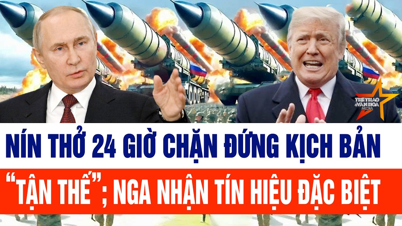 Tin thế giới: Nín thở 24 giờ chặn đứng “kịch bản tận thế”; Nga nhận tín hiệu đặc biệt