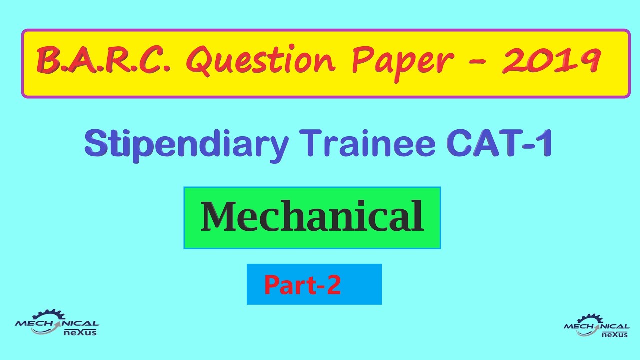 BARC QUESTION PAPER FOR STIPENDIARY TRAINEE CAT-I MECHANICAL (Part-2)
