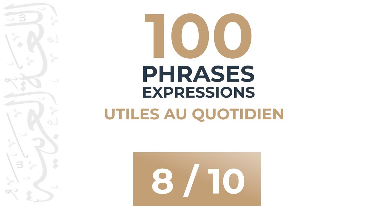 [ 8 / 10 ] 100 Phrases & Expressions Utiles au Quotidien - Apprendre l'arabe Facilement