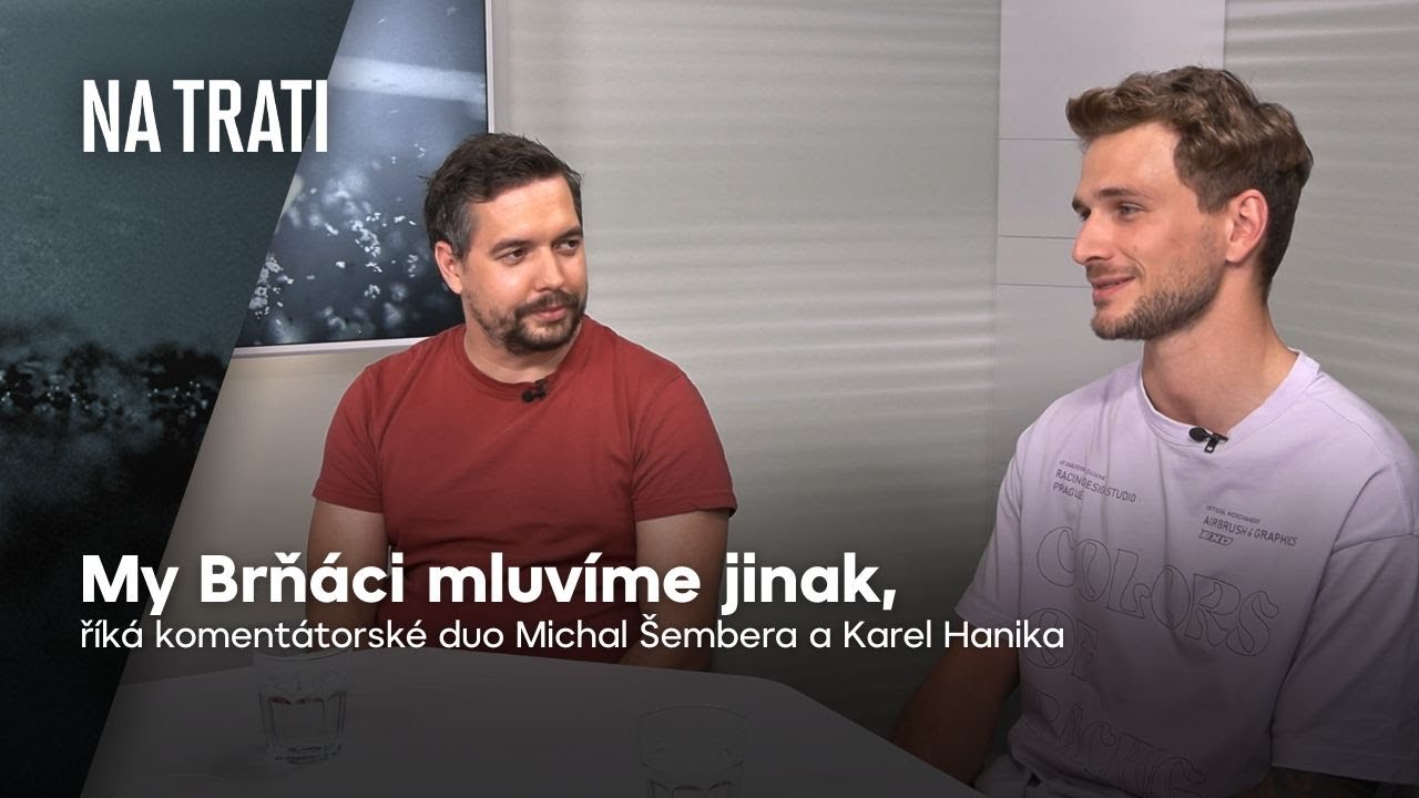 &Scaron;embera a Hanika: My Brň&aacute;ci mluv&iacute;me jinak, takže to komentov&aacute;n&iacute; je n&aacute;ročněj&scaron;&iacute; | Na trati