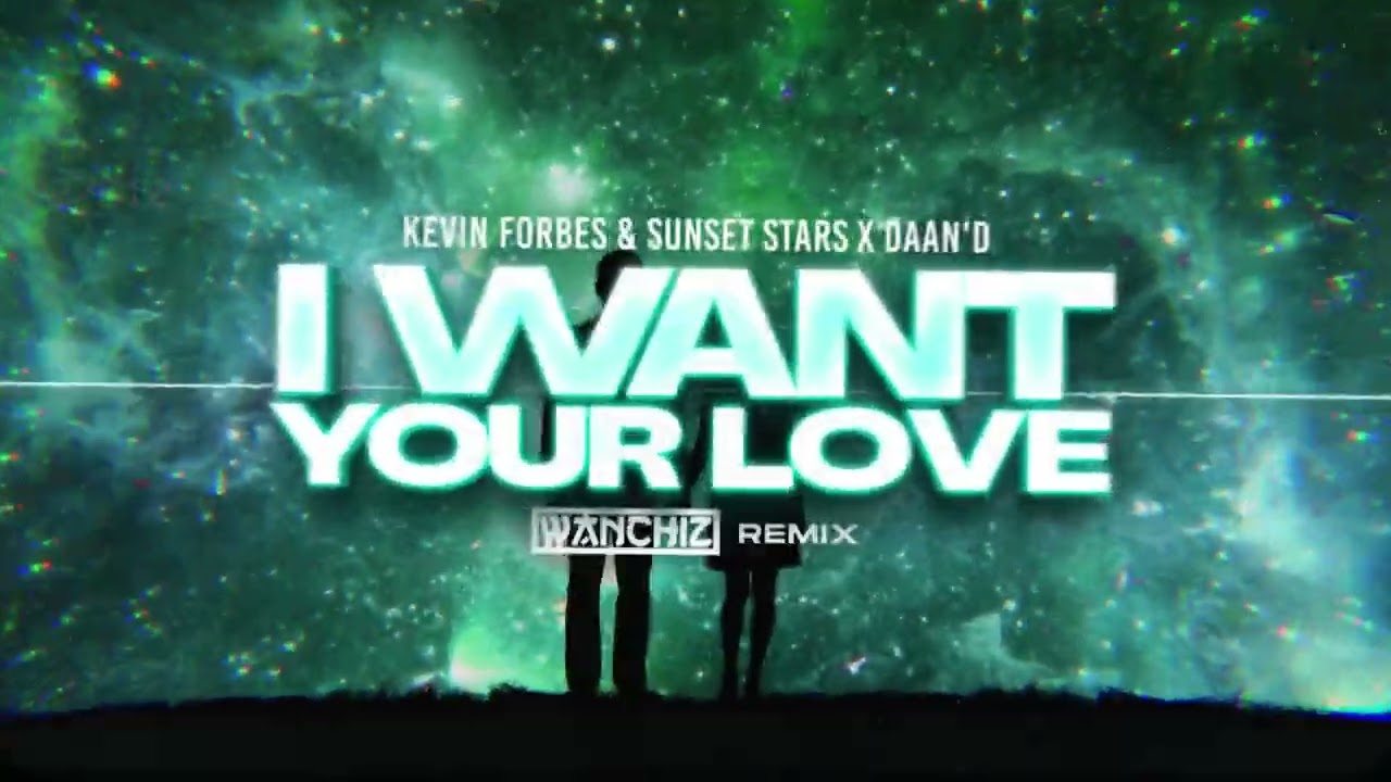 Kevin Forbes & Sunset Stars x Daan'D - I Want Your Love (WANCHIZ REMIX)