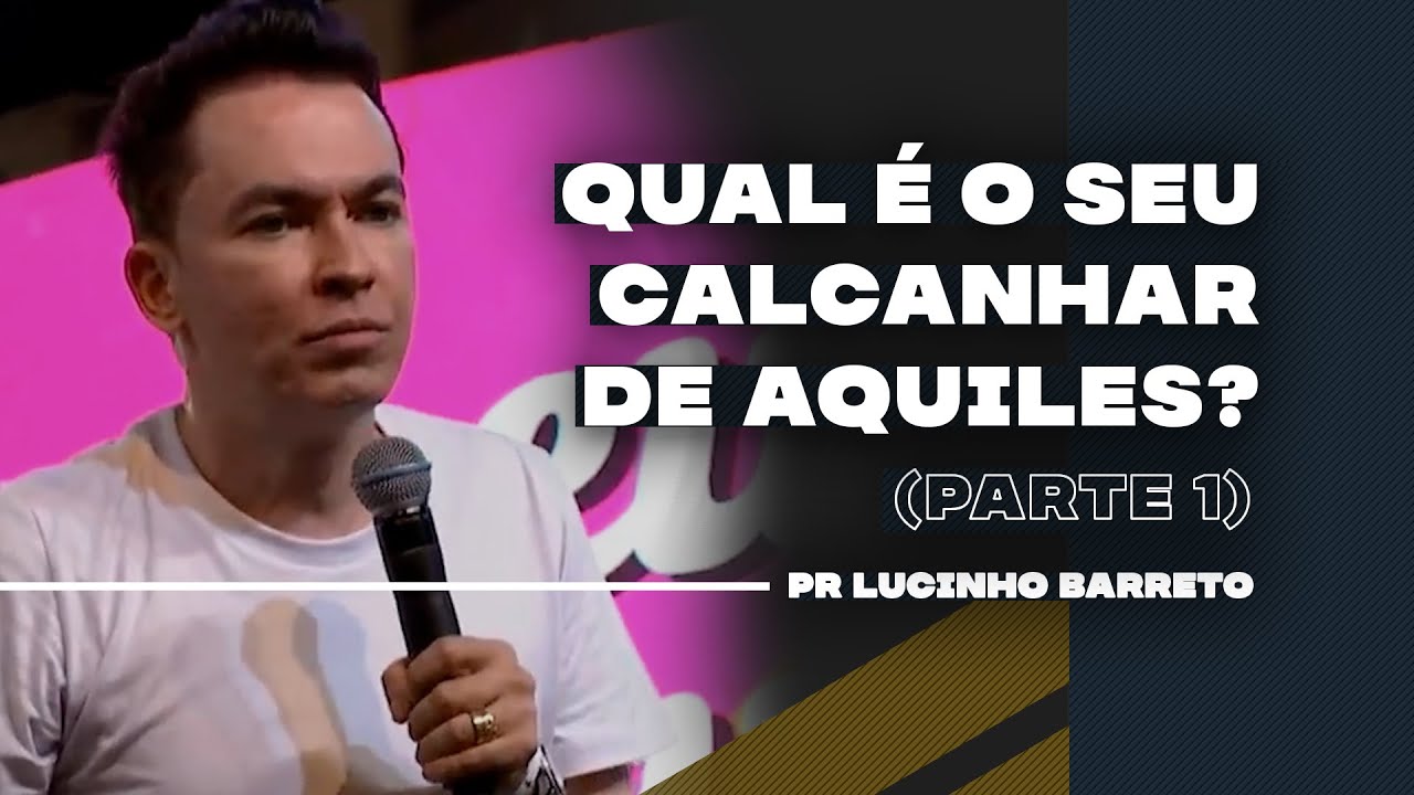 Qual é o seu calcanhar de Aquiles? | Parte 1 | 02 | Pr Lucinho
