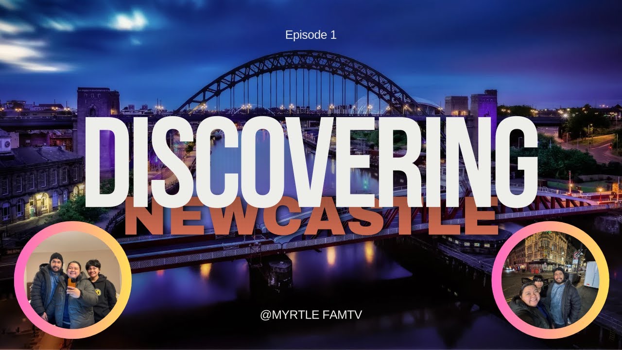 DISCOVERING Newcastle Upon Tyne | Walkin' City Tour Day & Night | Hotel Tour | Myrtle FamTV | EP 1