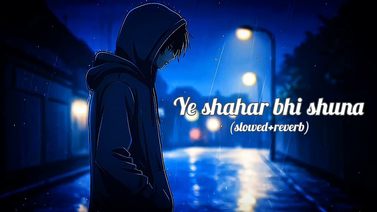 Ye shahar bhi shuna (slowed+reverb)