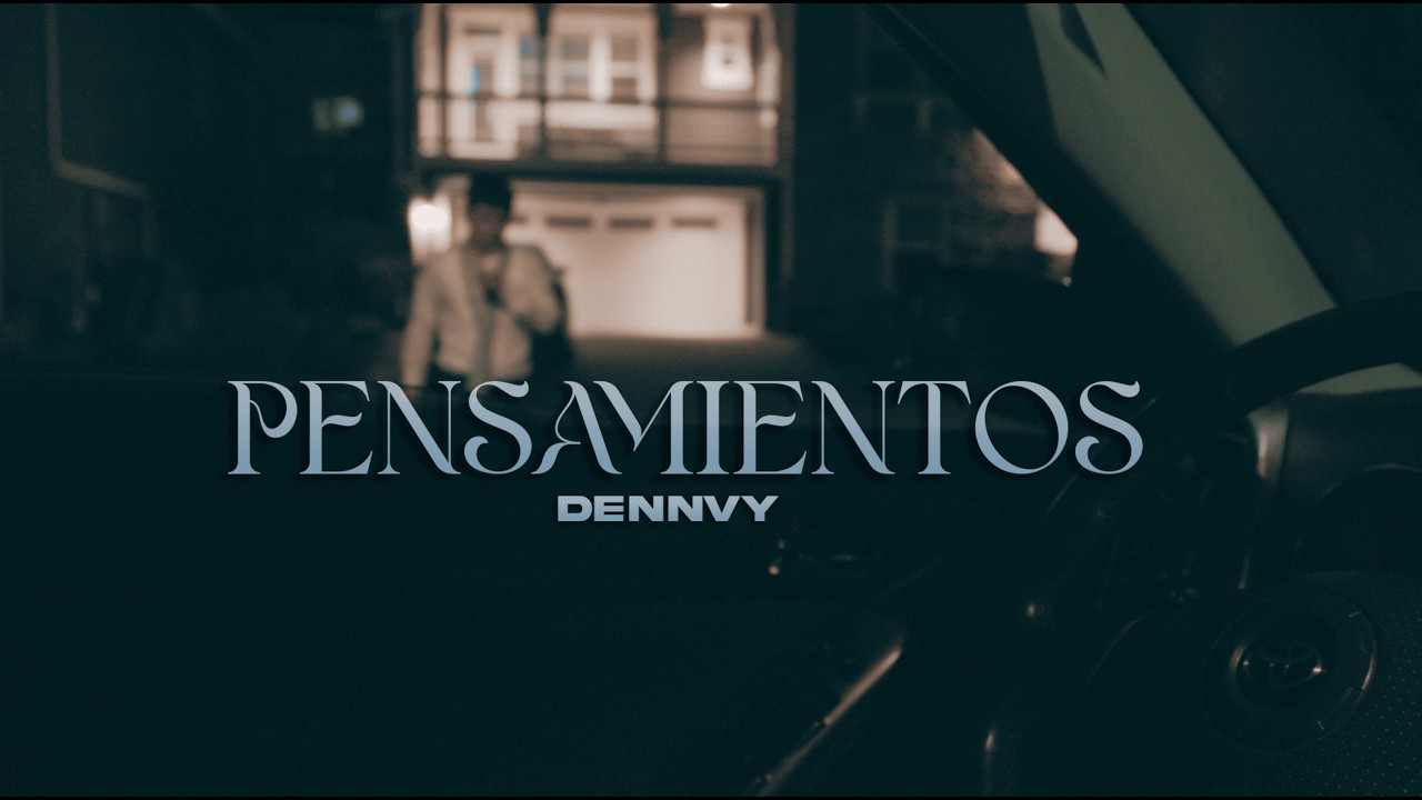 Dennvy – Pensamientos (Video Oficial)