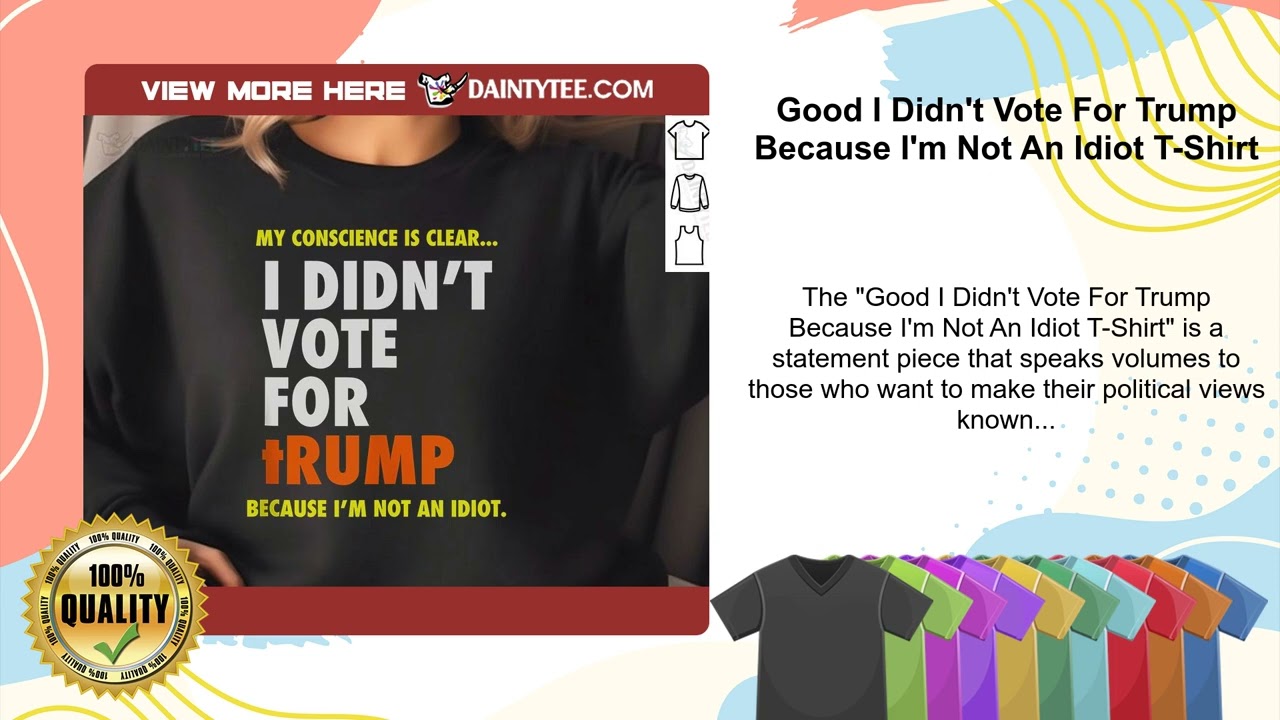 Good I Didn't Vote For Trump Because I'm Not An Idiot T-Shirt
