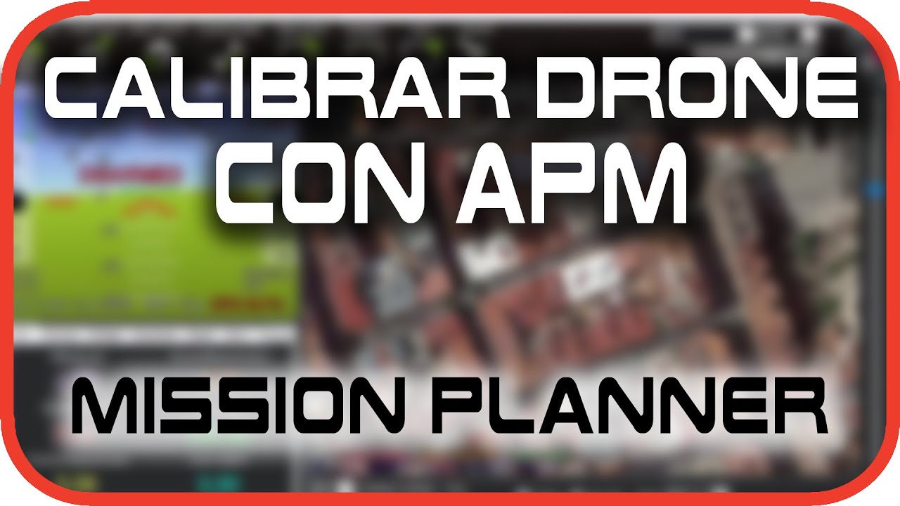 Calibrar drone cuadricóptero con APM de forma fácil y correcta en Mission Planner - ESPAÑOL