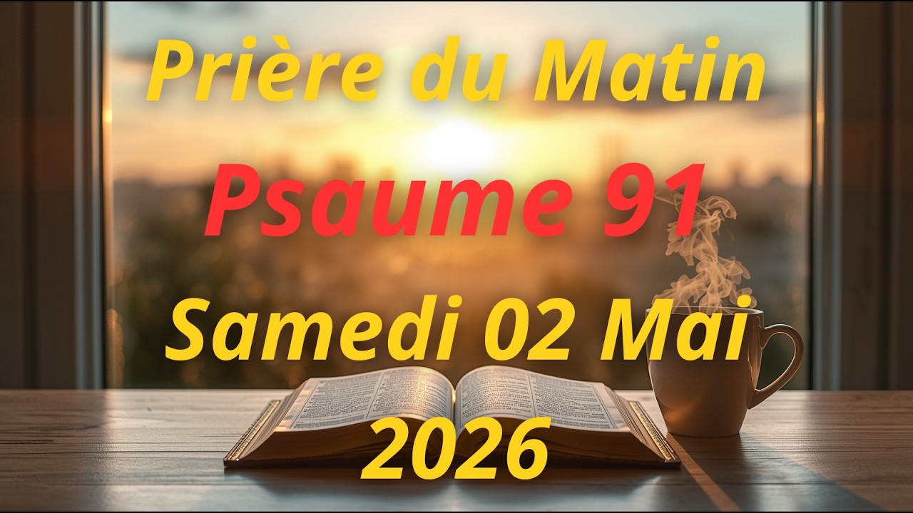 🙏 PRIÈRE DU MATIN - Samedi 31 Janvier 2026 | Psaume 91 | Sous L'Abri Du Très-Haut
