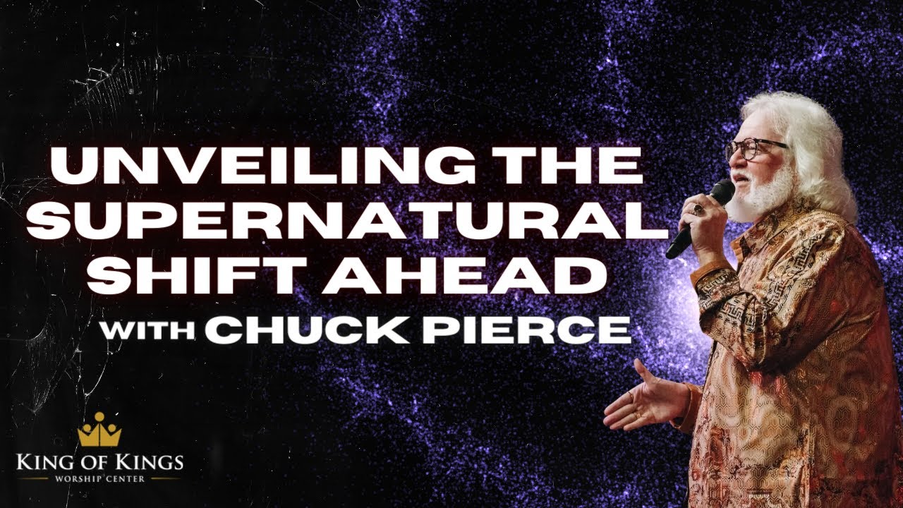 Chuck Pierce: Unveiling the Supernatural Shift Ahead