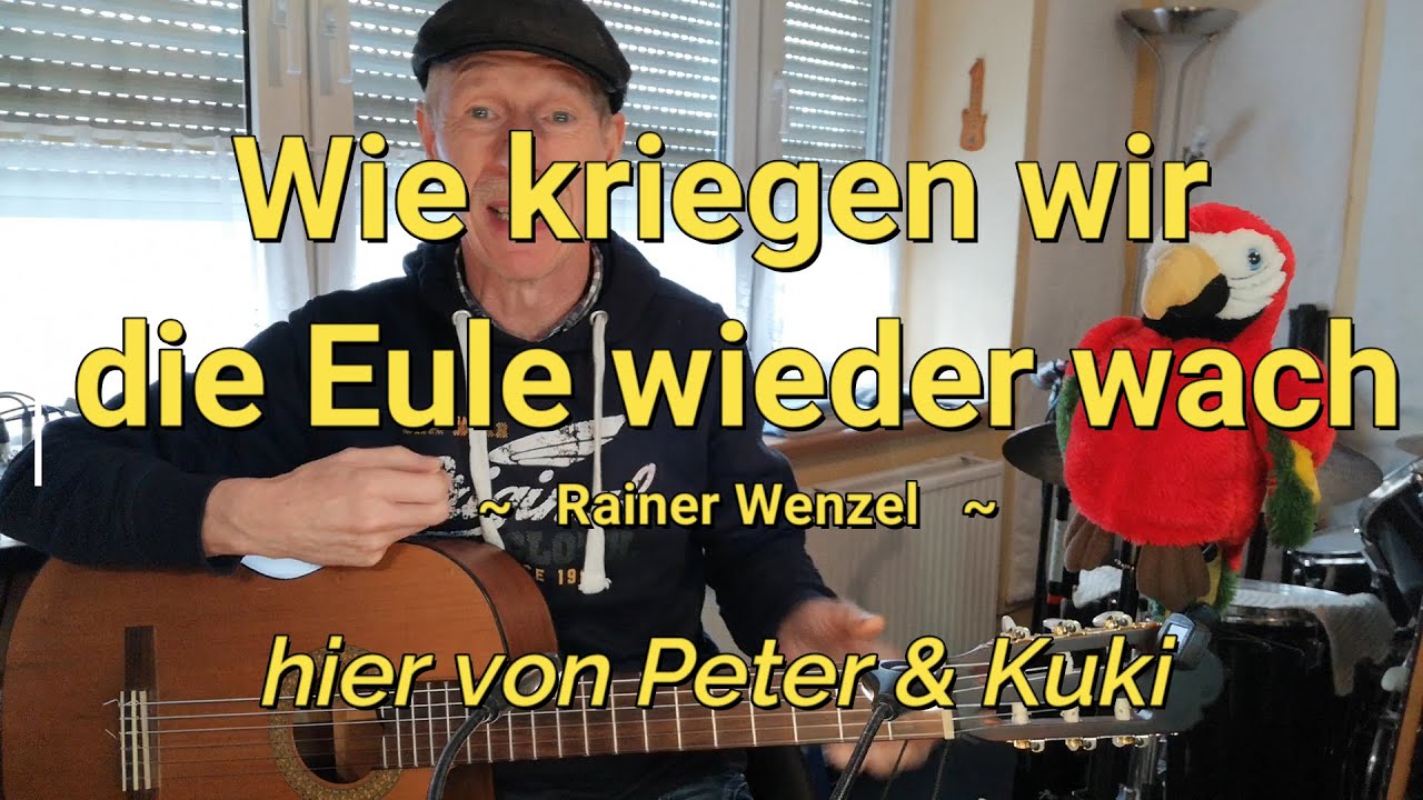 Wie kriegen wir die Eule wieder wach - Kinderlied von Reiner Wenzel - hier mit Peter und Kuki :-))