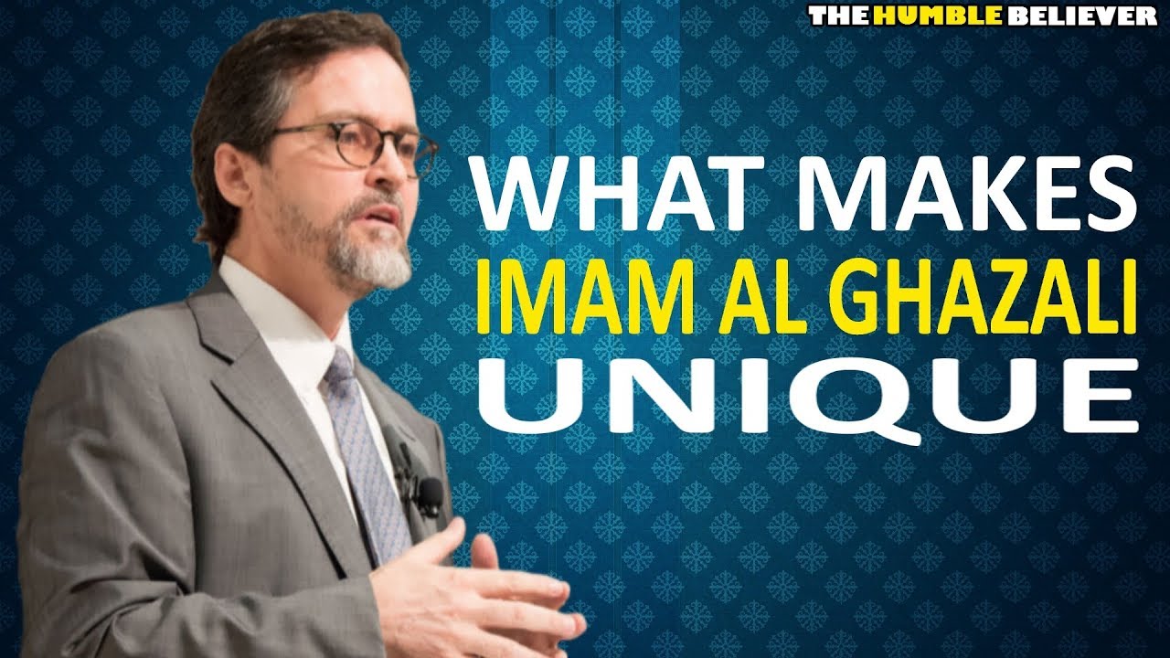 What makes IMAM AL-GHAZALI Unique - Hamza Yusuf