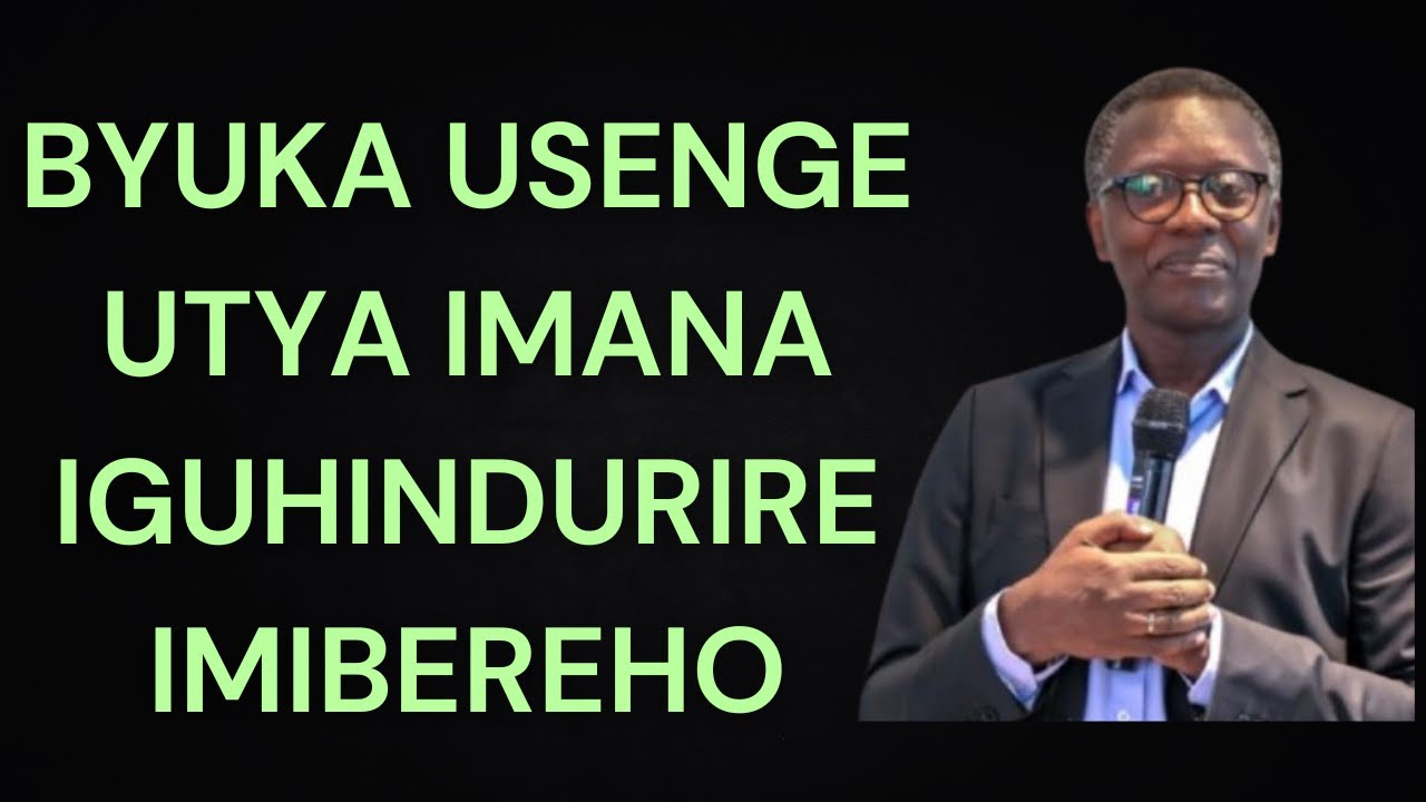 =BYUKA USENGE UTYA IMANA IGUHINDURIRE IMIBEREHO= PASTOR ANTOINE RUTAYISIRE