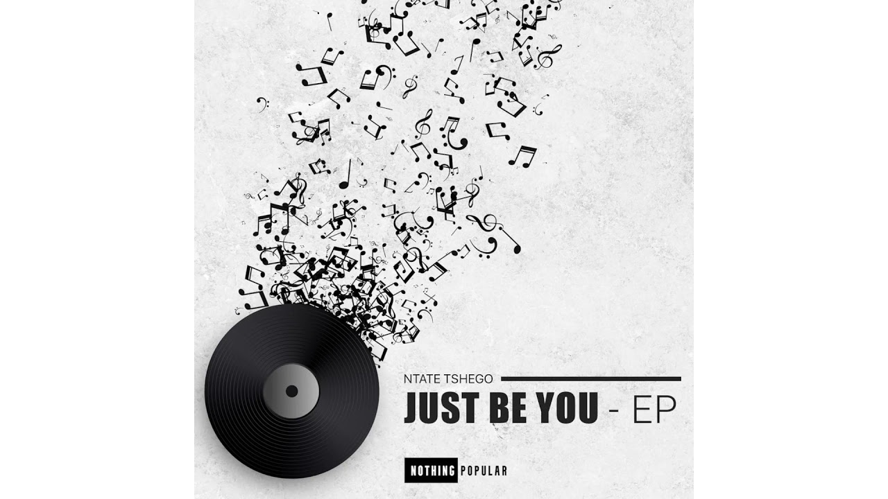 Ntate Tshego - Just Be You EP 2021