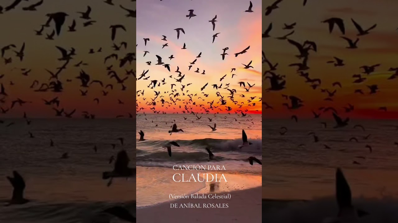 CANCIÓN PARA CLAUDIA (Versión Balada Celestial) DE ANÍBAL ROSALES 