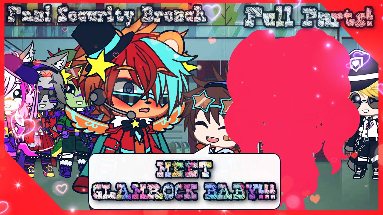 Glamrock Baby!? Full Parts! ~ Fnaf Security Breach❤️✨~ Gacha Club❤️ ~ ⚠️MY AU⚠️