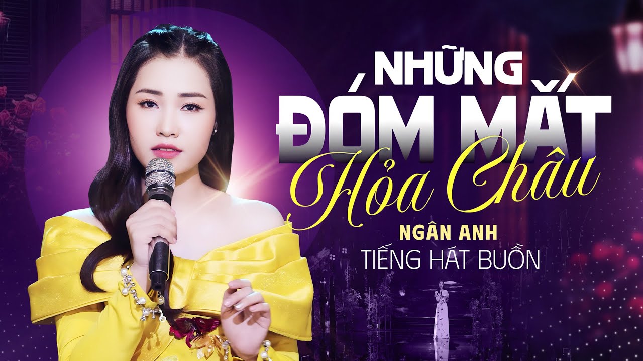 Những Đóm Mắt Hỏa Châu - Ngân Anh | Tiếng Hát Buồn Nhẹ Như Hơi Thở Của Những Mối Tình Đầu