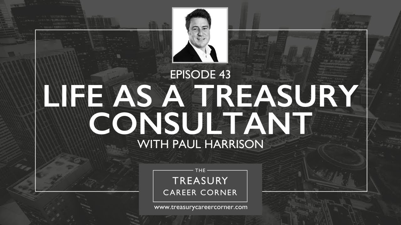 Life as a Treasury Consultant with Paul Harrison