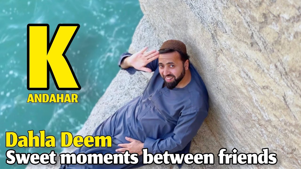 کندهار دهلې بند || KANDAHAR, DAHLA DEEM || SWEET MOMENTS BETWEEN FRIENDS || 12 June 2024
