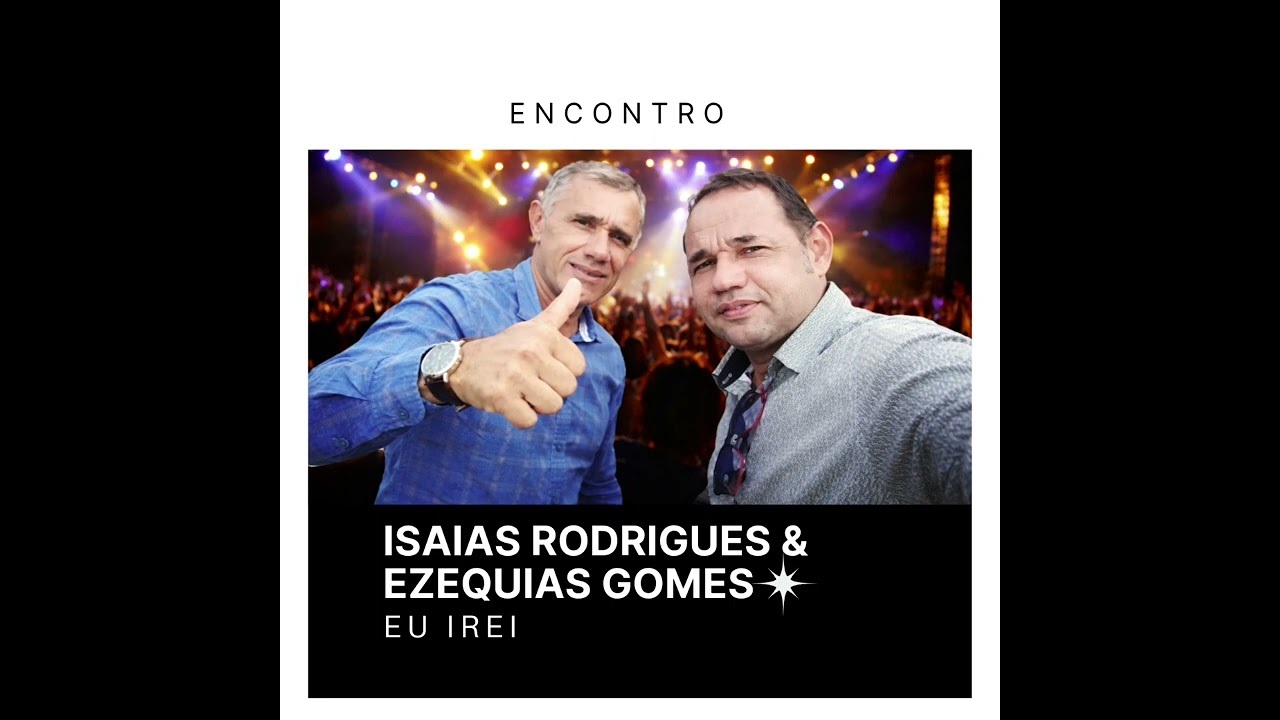 EZEQUIAS GOMES & ISAÍAS RODRIGUES: EU IREI 