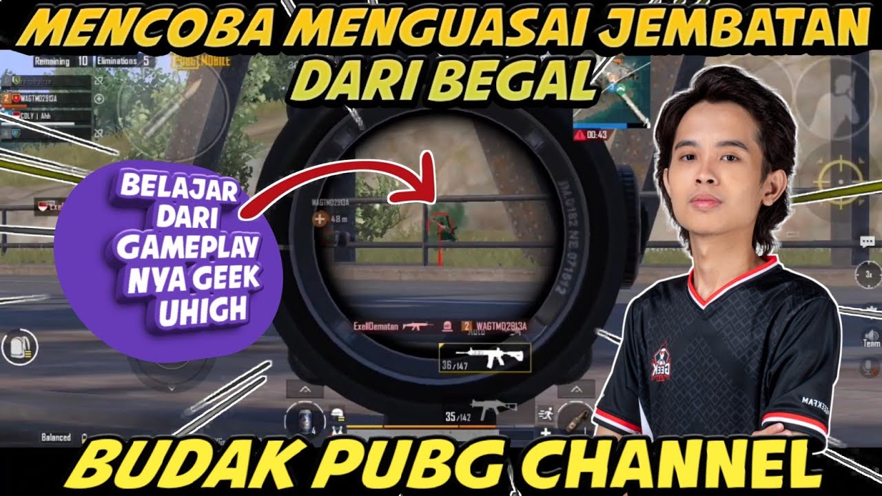 MENCOBA UNTUK MENGUASAI JEMBATAN‼️BELAJAR DARI GAMEPLAY NYA GEEK UHIGH | BUDAK PUBG CHANNEL