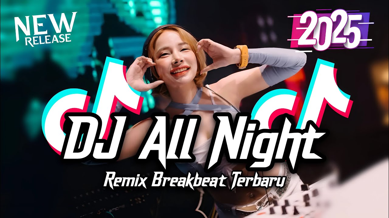 DJ All Night Breakbeat Tiktok Fyp Viral Remix Full Bass Version 2025