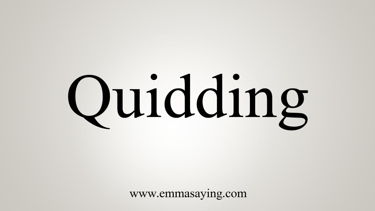 How To Say Quidding