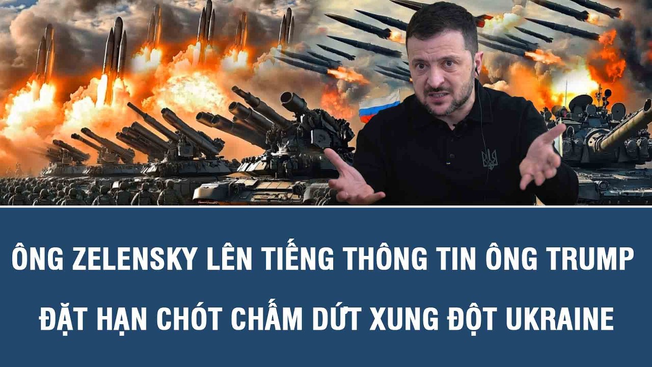 Ông Zelensky lên tiếng thông tin ông Trump đặt hạn chót chấm dứt xung đột Ukraine