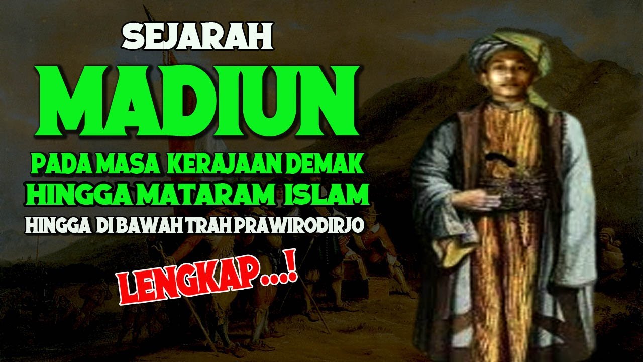 SEJARAH LENGKAP MADIUN. Pada Masa Kerajaan Demak-Mataram Islam. Hingga Dibawah Trah Prawiryodirjo.