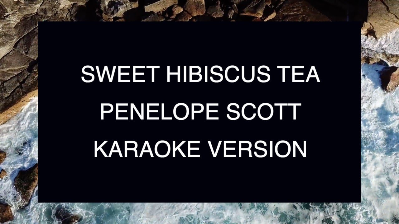 Penelope Scott - Sweet Hibiscus Tea | Karaoke