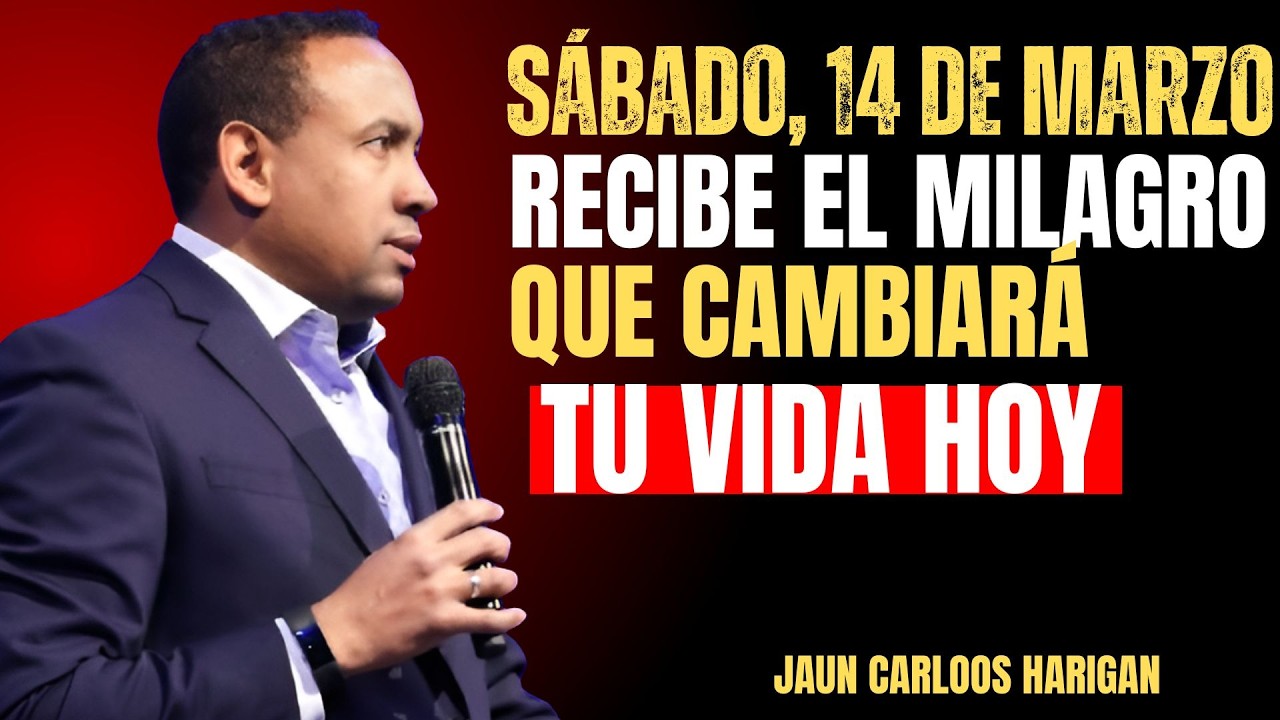 SÁBADO, 14 DE MARZO – RECIBE EL MILAGRO QUE CAMBIARÁ TU VIDA HOY \\ JAUN CARLOS HARRIGAN