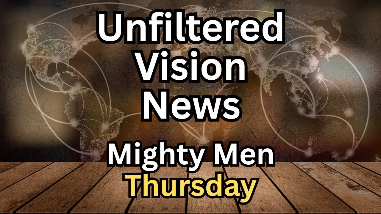 🔥UNFILTERED VISION NEWS &ndash; MIGHTY MEN THURSDAY 💪 📱