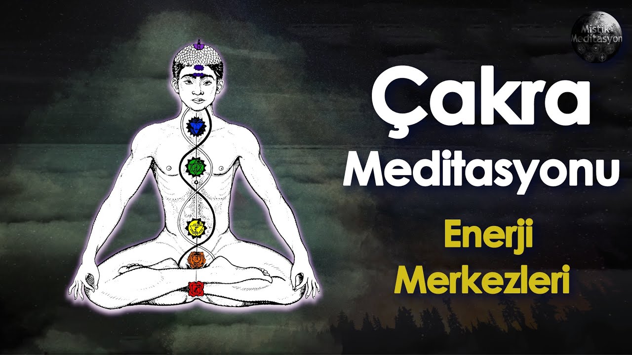 Çakra Meditasyonu | Enerji Merkezleri ve Temel Bilgiler