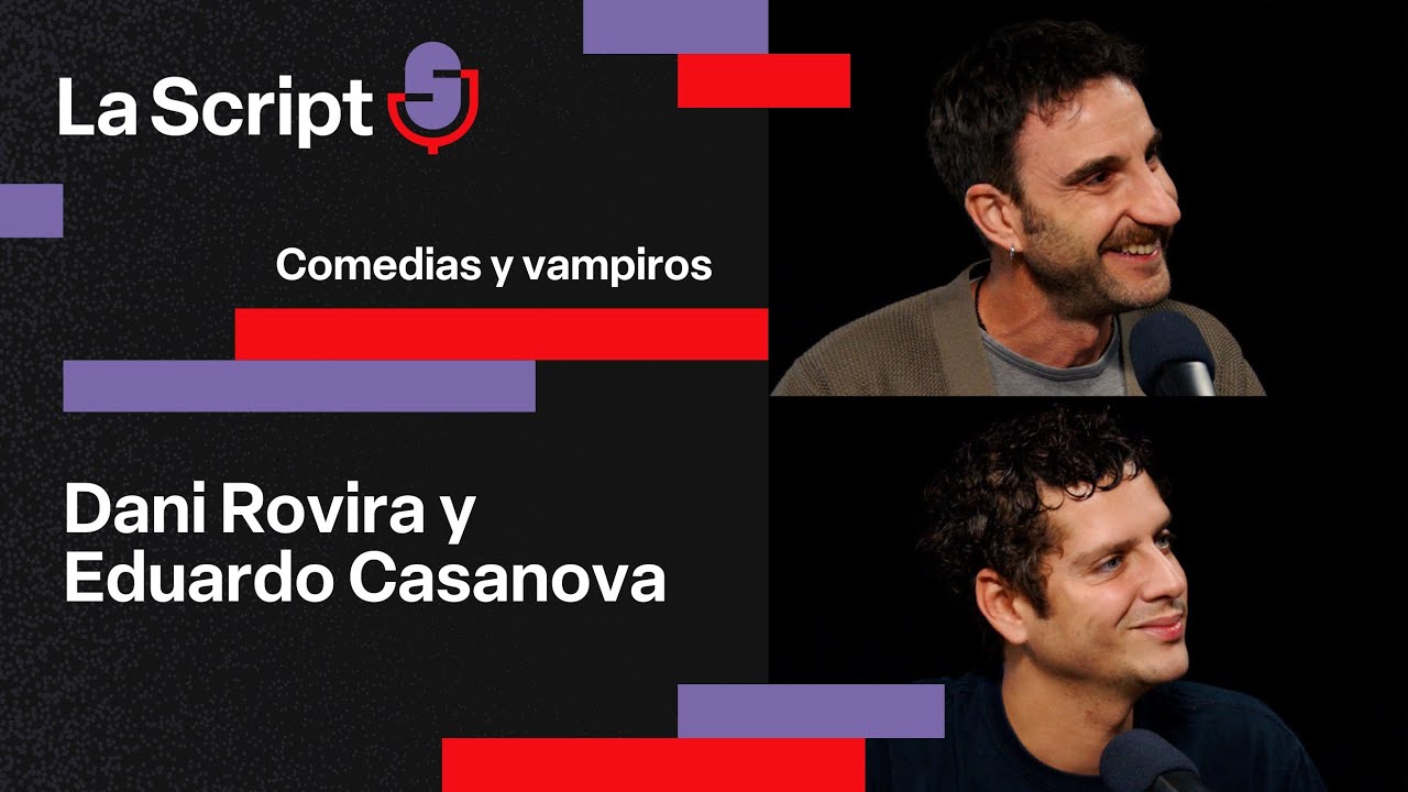La Script | Comedias y vampiros | Dani Rovira y Eduardo Casanova