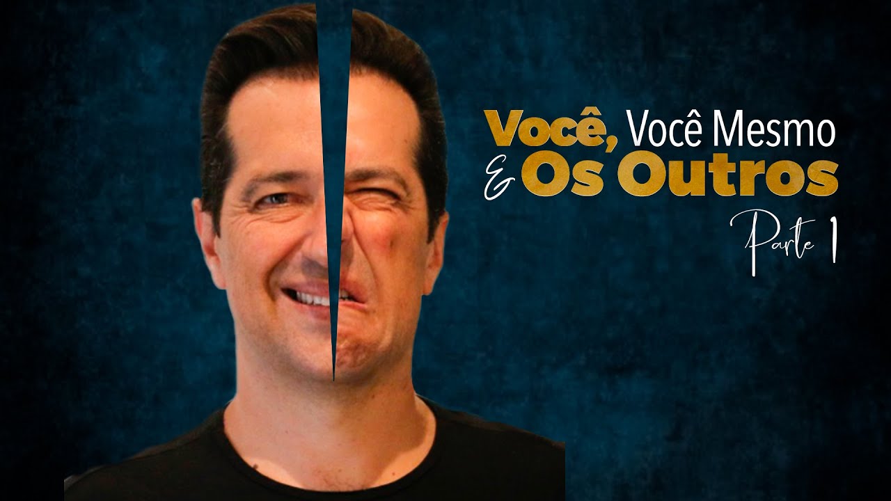 Voc&ecirc;, Voc&ecirc; mesmo e os Outros - Parte 01