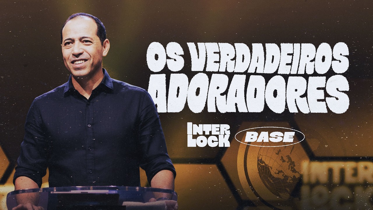 OS VERDADEIROS ADORADORES - Pr. André Carvalho | INTERLOCK CAMP