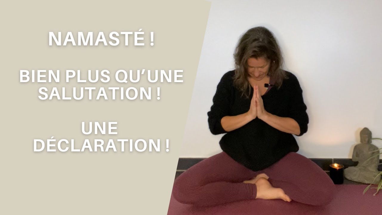Namasté ! bien plus q'une Salutation ! c'est une déclaration !