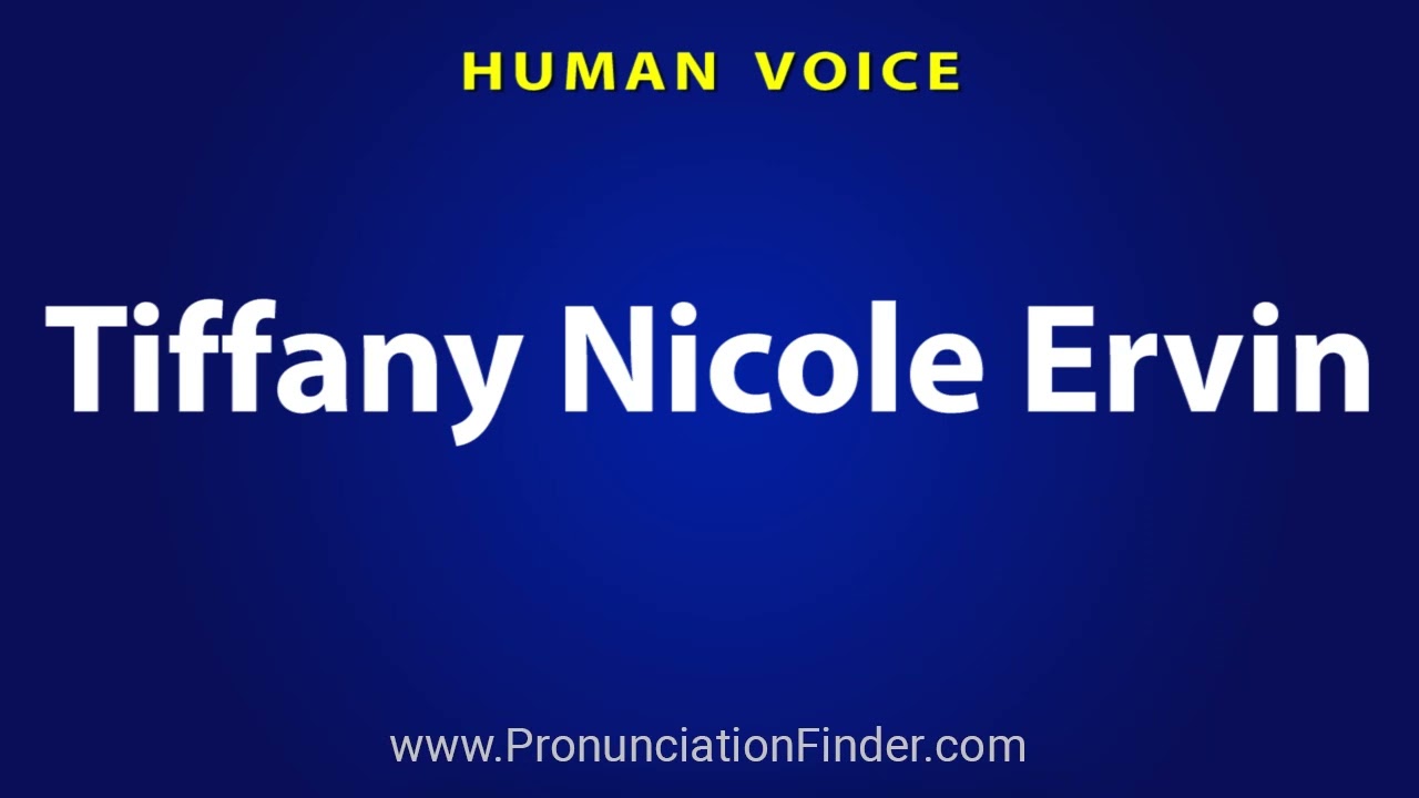 How To Pronounce Tiffany Nicole Ervin