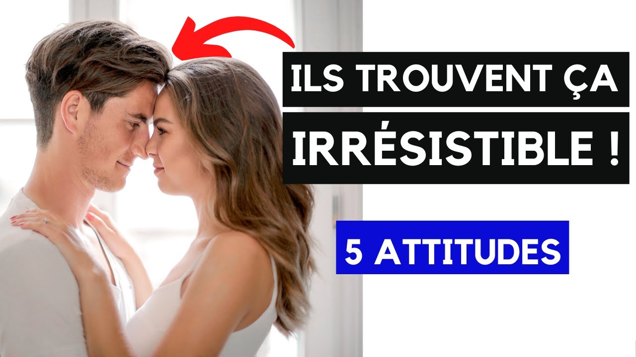 5 attitudes que les hommes trouvent irrésistible chez les femmes (la 5ème va te surprendre!)